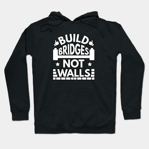 Build Bridges Not Walls Hoodie by VectorPlanet